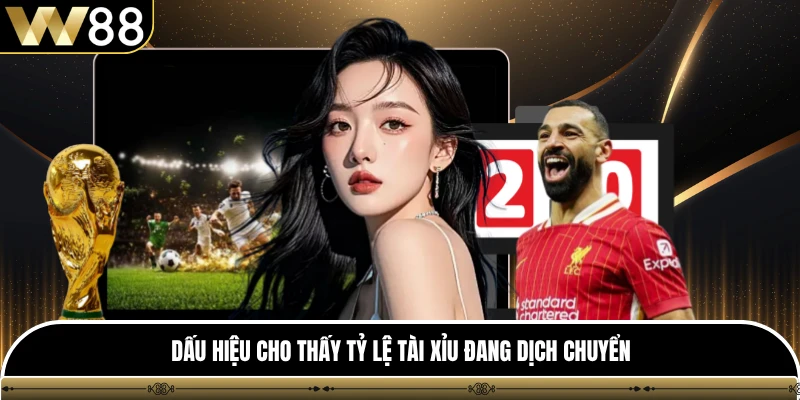 Dấu hiệu cho thấy tỷ lệ tài xỉu đang dịch chuyển