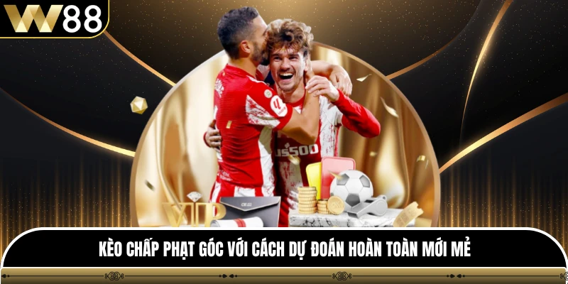 Kèo chấp phạt góc với cách dự đoán hoàn toàn mới mẻ